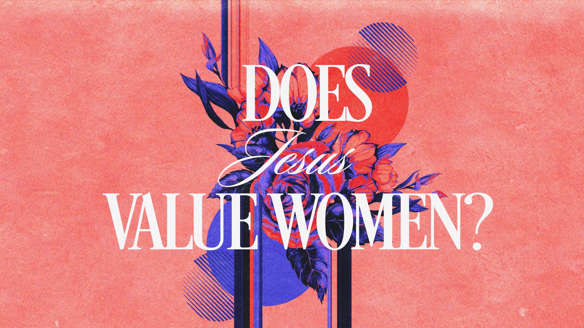 Does Jesus Value Women?