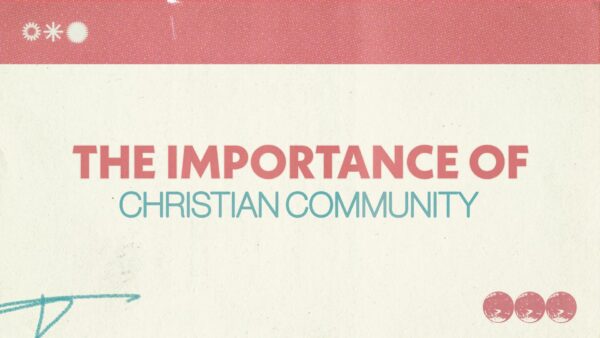 The Importance of Christian Community