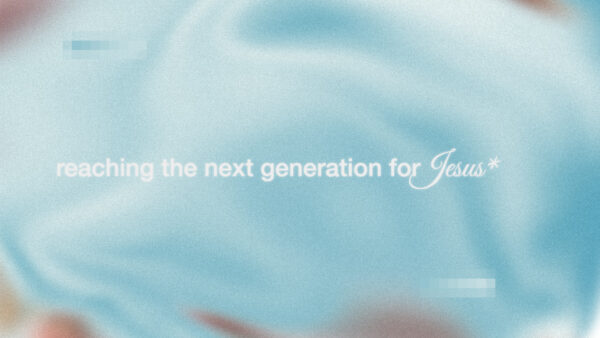 Reaching the Next Generation for Jesus